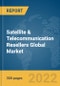 Satellite & Telecommunication Resellers Global Market Report 2022, By Type, Component, End-Use - Product Image