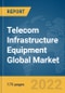 Telecom Infrastructure Equipment Global Market Report 2022, By Product Type, Infrastructure, End-User - Product Image