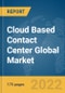 Cloud Based Contact Center Global Market Report 2022, By Type, Component, Deployment, Application, End-User - Product Image