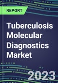 2023 Tuberculosis Molecular Diagnostics Market: USA, Europe, Japan - Supplier Shares, Test Volume and Sales Forecasts by Country and Market Segment - Hospitals, Commercial and Public Health Labs, POC Locations- Product Image