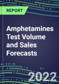 2022-2026 Amphetamines Test Volume and Sales Forecasts: US, Europe, Japan - Hospitals, Commercial Labs, POC Locations- Product Image