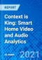 Context is King: Smart Home Video and Audio Analytics - Product Image