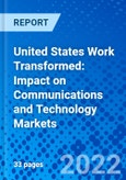 United States Work Transformed: Impact on Communications and Technology Markets- Product Image