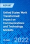 United States Work Transformed: Impact on Communications and Technology Markets - Product Thumbnail Image