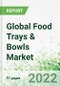 Global Food Trays & Bowls Market - Product Image
