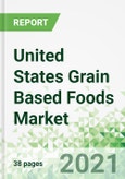 United States Grain Based Foods Market 2021-2025- Product Image
