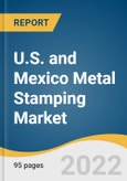 U.S. and Mexico Metal Stamping Market Size, Share & Trends Analysis Report by Process (Blanking, Embossing, Bending, Coining, Flanging), by Application, by Region, and Segment Forecasts, 2022-2030- Product Image