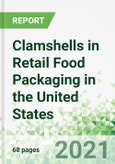 Clamshells in Retail Food Packaging in the United States- Product Image