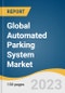 Global Automated Parking System Market Size, Share & Trends Analysis Report by Component (Hardware, Software), Structure Type, Platform Type, Automation Level, End Use, Region, and Segment Forecasts, 2023-2030 - Product Image