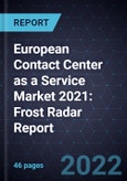 European Contact Center as a Service (CCaaS) Market 2021: Frost Radar Report- Product Image