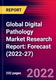 Global Digital Pathology Market Research Report: Forecast (2022-27)- Product Image