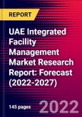 UAE Integrated Facility Management Market Research Report: Forecast (2022-2027)- Product Image