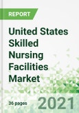 United States Skilled Nursing Facilities Market 2021-2025- Product Image