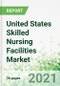 United States Skilled Nursing Facilities Market 2021-2025 - Product Image