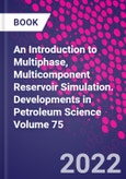 An Introduction to Multiphase, Multicomponent Reservoir Simulation. Developments in Petroleum Science Volume 75- Product Image