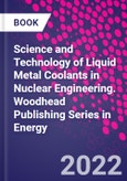 Science and Technology of Liquid Metal Coolants in Nuclear Engineering. Woodhead Publishing Series in Energy- Product Image