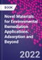Novel Materials for Environmental Remediation Applications. Adsorption and Beyond - Product Thumbnail Image