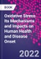 Oxidative Stress. Its Mechanisms and Impacts on Human Health and Disease Onset - Product Thumbnail Image