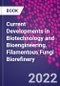 Current Developments in Biotechnology and Bioengineering. Filamentous Fungi Biorefinery - Product Thumbnail Image
