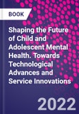 Shaping the Future of Child and Adolescent Mental Health. Towards Technological Advances and Service Innovations- Product Image