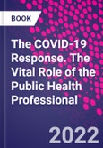 The COVID-19 Response. The Vital Role of the Public Health Professional- Product Image