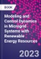 Modeling and Control Dynamics in Microgrid Systems with Renewable Energy Resources - Product Thumbnail Image