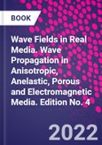 Wave Fields in Real Media. Wave Propagation in Anisotropic, Anelastic, Porous and Electromagnetic Media. Edition No. 4- Product Image