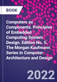 Computers as Components. Principles of Embedded Computing System Design. Edition No. 5. The Morgan Kaufmann Series in Computer Architecture and Design- Product Image