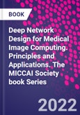Deep Network Design for Medical Image Computing. Principles and Applications. The MICCAI Society book Series- Product Image