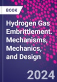 Hydrogen Gas Embrittlement. Mechanisms, Mechanics, and Design- Product Image