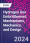 Hydrogen Gas Embrittlement. Mechanisms, Mechanics, and Design - Product Image