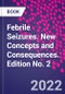 Febrile Seizures. New Concepts and Consequences. Edition No. 2 - Product Image