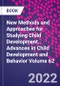 New Methods and Approaches for Studying Child Development. Advances in Child Development and Behavior Volume 62 - Product Image