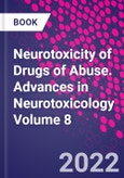 Neurotoxicity of Drugs of Abuse. Advances in Neurotoxicology Volume 8- Product Image