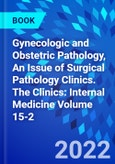 Gynecologic and Obstetric Pathology, An Issue of Surgical Pathology Clinics. The Clinics: Internal Medicine Volume 15-2- Product Image