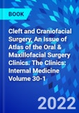 Cleft and Craniofacial Surgery, An Issue of Atlas of the Oral & Maxillofacial Surgery Clinics. The Clinics: Internal Medicine Volume 30-1- Product Image