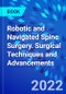 Robotic and Navigated Spine Surgery. Surgical Techniques and Advancements - Product Thumbnail Image