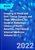 Imaging of Bone and Soft Tissue Tumors and Their Mimickers, An Issue of Radiologic Clinics of North America. The Clinics: Internal Medicine Volume 60-2- Product Image