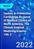Update in Preventive Cardiology, An Issue of Medical Clinics of North America. The Clinics: Internal Medicine Volume 106-2- Product Image