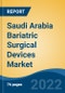 Saudi Arabia Bariatric Surgical Devices Market, By Type (Implantable Devices v/s Assisting Devices), By Procedure (Adjustable Gastric Banding, Roux-en-Y Gastric Bypass, Others), By End User, By Region, Competition Forecast & Opportunities, 2027 - Product Image