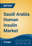 Saudi Arabia Human Insulin Market, By Indication (Type I Diabetes, Type II Diabetes), By Route of Administration (Subcutaneous, Nasal, Intravenous, Transdermal, Oral and Others), By Type, By Onset Time, By Products, By Region, Competition Forecast & Opportunities, 2027- Product Image