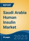 Saudi Arabia Human Insulin Market, Region, Competition, Forecast & Opportunities, 2020-2030F - Product Thumbnail Image