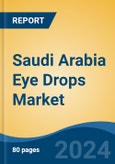 Saudi Arabia Eye Drops Market, By Region, Competition, Forecast & Opportunities, 2019-2029F- Product Image