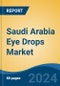 Saudi Arabia Eye Drops Market, By Type (Prescription v/s Over-The-Counter), By Drug Class (Antiallergy, Anti-inflammatory, Antiglaucoma, Anti-VEGF, Others), By Disease Indication, By Distribution Channel, By End User, By Region, Competition Forecast & Opportunities, 2027 - Product Thumbnail Image