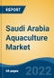 Saudi Arabia Aquaculture Market, By Type (Fisheries, Seaweeds, Microalgae, Crustaceans, Mollusks, Others) By Culture (Freshwater, Brackish Water, Marine) By Distribution Channel, By Region, Competition Forecast & Opportunities, 2027 - Product Image