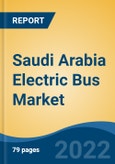 Saudi Arabia Electric Bus Market, By Seating Capacity (Up to 30-Seater; 31-40-Seater; Above 40), By Propulsion (BEV, HEV, PHEV, FCEV), By Range, By Battery Type, By Battery Capacity, By Application, By Bus Length, Competition, Forecast & Opportunities, 2027- Product Image