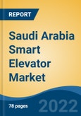 Saudi Arabia Smart Elevator Market, By Component (Communication Systems, Maintenance System, Control Systems (Security Control, Elevator Control, Access Control)), By Speed, By Application, By Service, By Region, Competition Forecast & Opportunities, 2027- Product Image