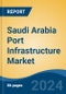 Saudi Arabia Port Infrastructure Market, By Elements (Port Terminals, Port Operational Equipment, Others), By Type (Sea Port, Dry Port, Container Terminals, Others), By Thrust (Portable, Mid-range, High Power), By Region, Competition Forecast & Opportunities, 2028 - Product Thumbnail Image