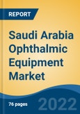 Saudi Arabia Ophthalmic Equipment Market, By Product (Vision Care Products, Ophthalmology Surgical Devices, Diagnostic & Monitoring Devices, Others), By Application, By End User, By Region, Competition Forecast & Opportunities, 2027- Product Image