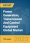 Power Generation, Transmission And Control Equipment Global Market Report 2022, By Type, By Application, By End User Sector - Product Image